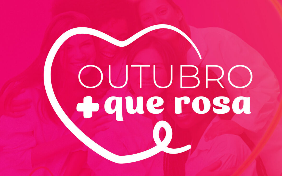 No Outubro Rosa, a Fundação é +Que Rosa!